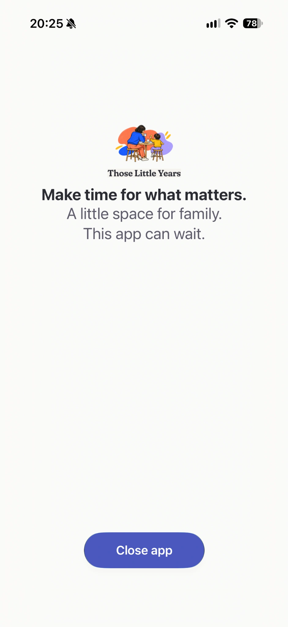 Those Little Years blocking screen: Make time for what matters, with a Close app button